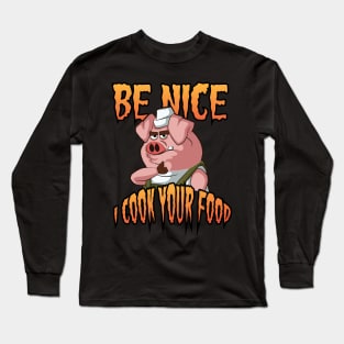 Be nice I Cook your Food  Cooking Hat Funny Cook Chef Long Sleeve T-Shirt